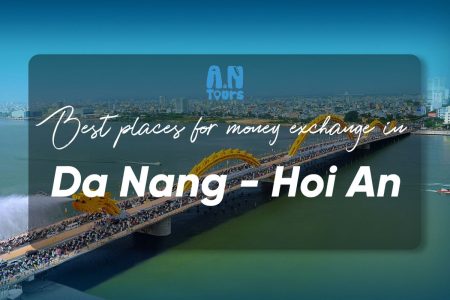 Best places for money exchange in Da Nang-Hoi An - AN Tours Vietnam